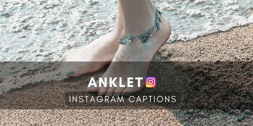 Anklet Instagram Captions