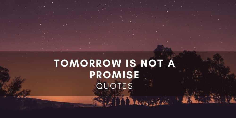 Tomorrow is Not a Promise Quotes