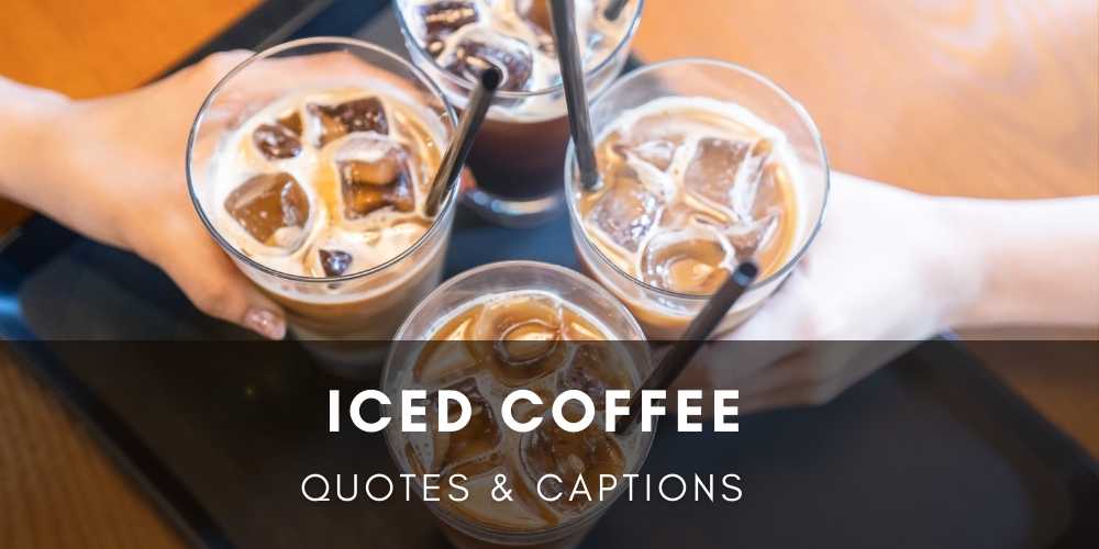 Iced Coffee Quotes & Instagram Captions