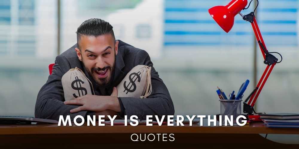 Money is everything quotes