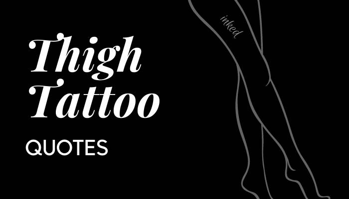 Thigh Tattoo Quotes