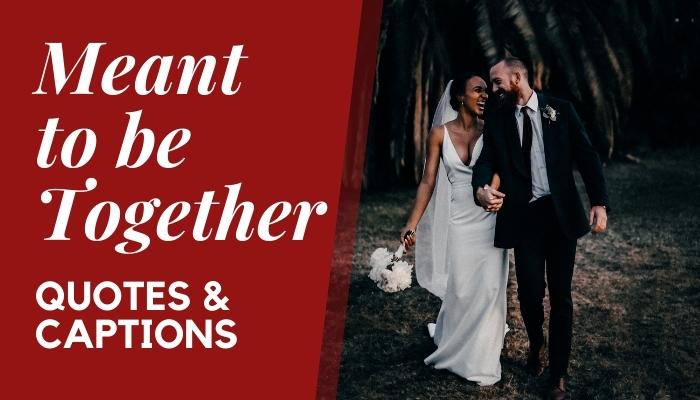 Meant to be Together Quotes & Instagram Captions
