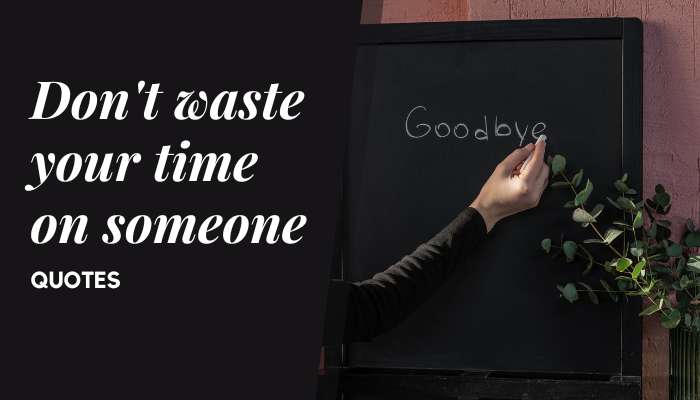 60 Deep Quotes About Wasting Your Time On Someone