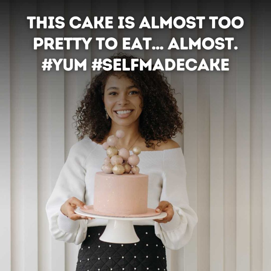 Self Made Cake Instagram captions