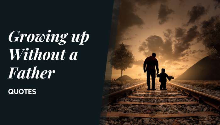 Quotes About Child Growing Up Without Father