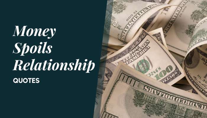 Money Spoils Relationship Quotes