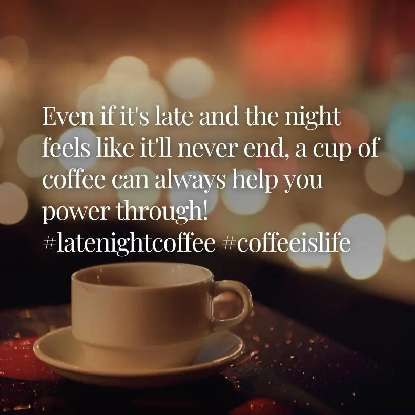 Late Night Coffee Instagram Captions