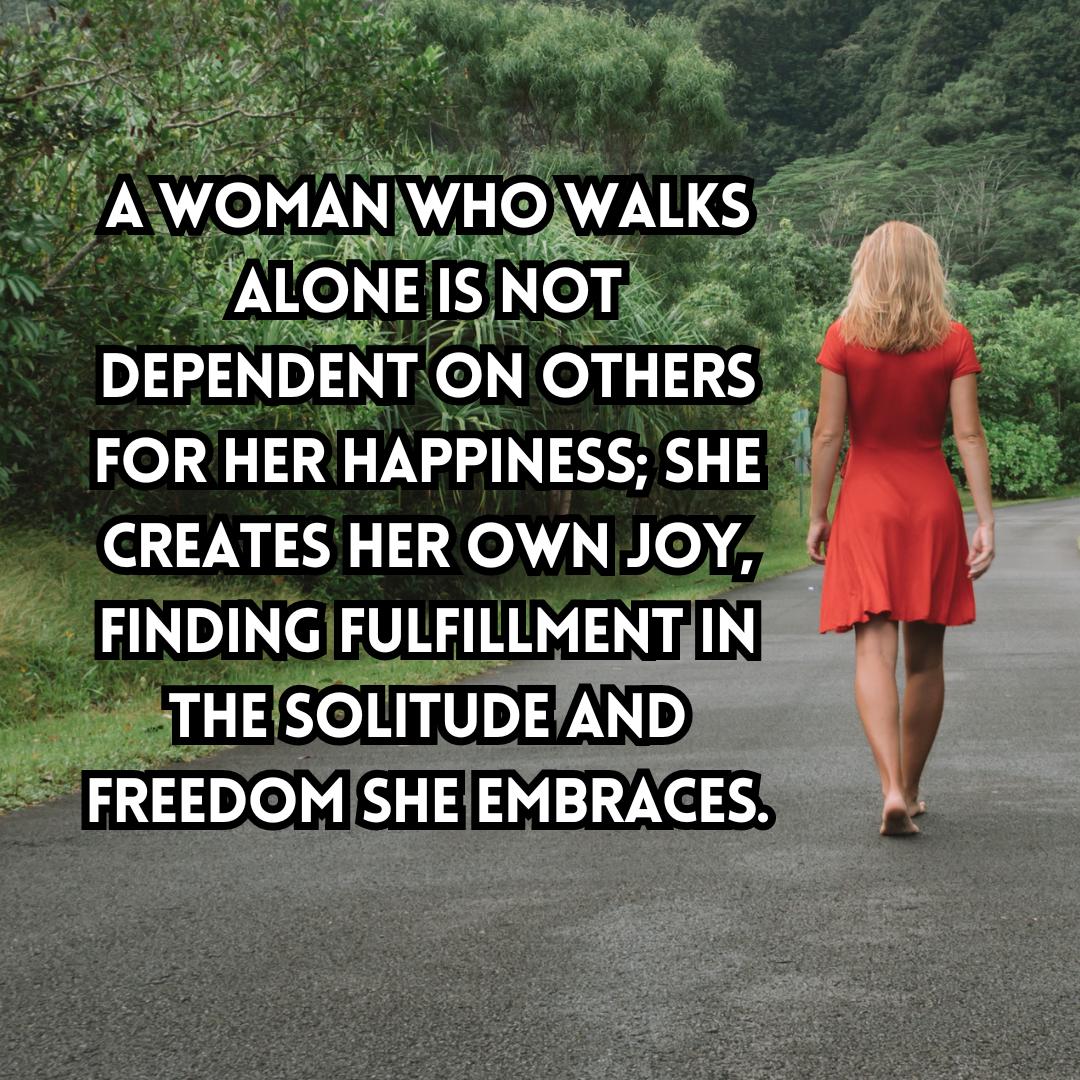 70+ A Woman Who Walks Alone Quotes
